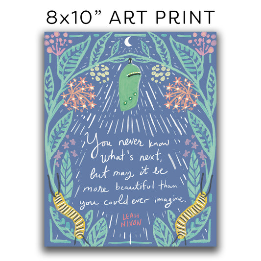 ART PRINT 8x10” — Chrysalis and Caterpillar Quote